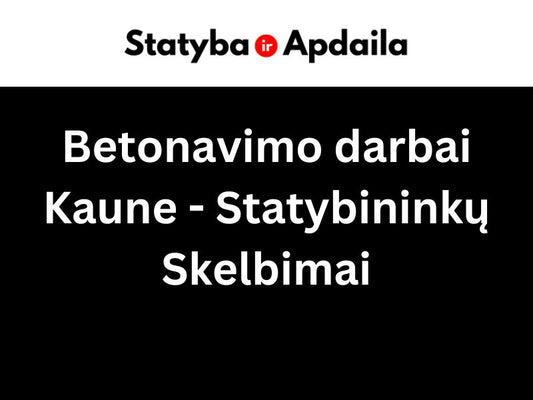 Betonavimo darbai Kaune