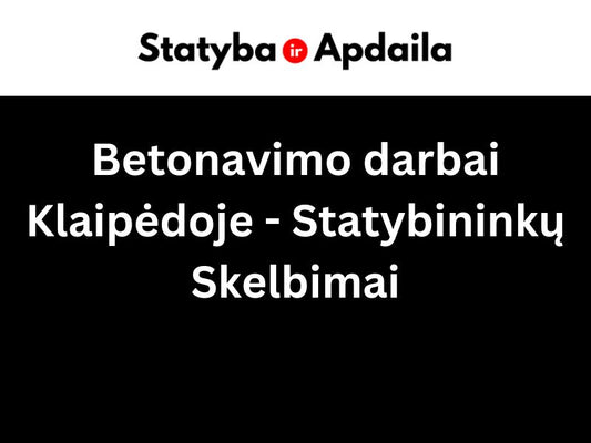 Betonavimo darbai Klaipėdoje